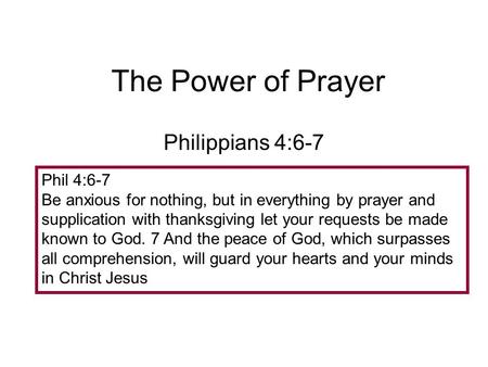 The Power of Prayer Philippians 4:6-7 Phil 4:6-7