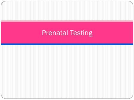 Prenatal Testing. Introduction Tests are available during pregnancy to check the health of a baby. What conditions can be found? Down syndrome. Neural.