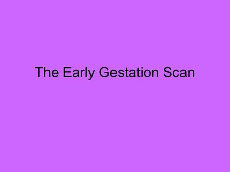 The Early Gestation Scan. Embryonic/fetal growth 1 st trimester Crown rump lengthbest index of gestational lengthCrown rump lengthbest index of gestational.