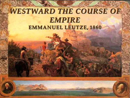 Westward the Course of Empire Emmanuel Leutze, 1860