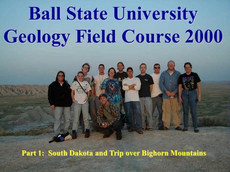 Ball State University Geology Field Course 2000 Part 1: South Dakota and Trip over Bighorn Mountains.