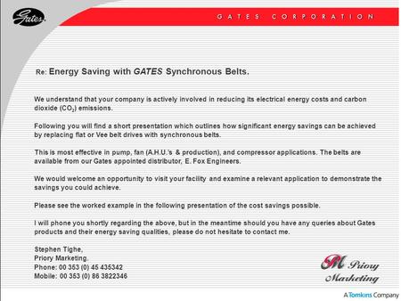 Re: Energy Saving with GATES Synchronous Belts. We understand that your company is actively involved in reducing its electrical energy costs and carbon.