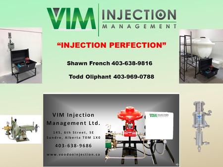 “INJECTION PERFECTION” Shawn French403-638-9816 Todd Oliphant403-969-0788.