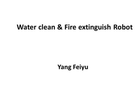 Water clean & Fire extinguish Robot Yang Feiyu. Mission Obstacle avoidance Putting out fire Pumping water on the ground.