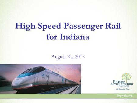 High Speed Passenger Rail for Indiana August 21, 2012.