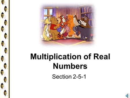 Multiplication of Real Numbers Section 2-5-1 Multiplication When you first learned multiplication, your book had pictures of equal number of objects.