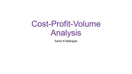 Cost-Profit-Volume Analysis Samir K Mahajan. BREAK -EVEN ANALYSIS Break –even Analysis refer to a system of determination of activity where total cost.