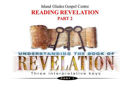 Island Glades Gospel Centre READING REVELATION PART 2 Visit www. berita-bethel-ung.com.