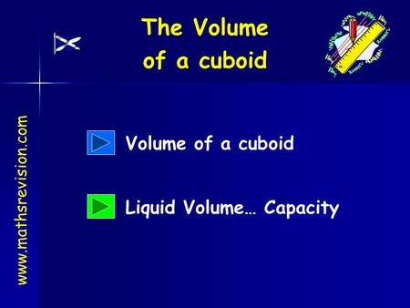 Www.mathsrevision.com Volume of a cuboid Liquid Volume… Capacity The Volume of a cuboid.