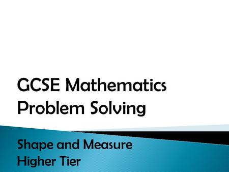 GCSE Mathematics Problem Solving Shape and Measure Higher Tier.