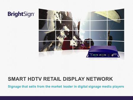 Page 1 Signage that sells from the market leader in digital signage media players SMART HDTV RETAIL DISPLAY NETWORK.