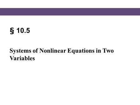 § 10.5 Systems of Nonlinear Equations in Two Variables.
