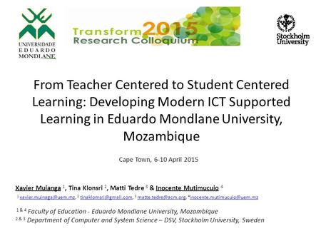 From Teacher Centered to Student Centered Learning: Developing Modern ICT Supported Learning in Eduardo Mondlane University, Mozambique Cape Town, 6-10.