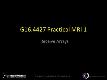 G16.4427 Practical MRI 1 Receive Arrays.