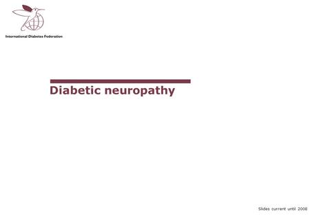 Slides current until 2008 Diabetic neuropathy. Curriculum Module III-7C Slide 2 of 37 Slides current until 2008 Diabetic foot disease – the high-risk.
