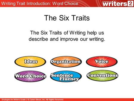 The Six Traits of Writing help us describe and improve our writing.