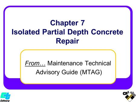 From… Maintenance Technical Advisory Guide (MTAG) Chapter 7 Isolated Partial Depth Concrete Repair.