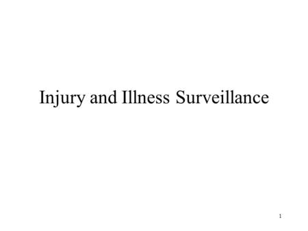 1 Injury and Illness Surveillance. 2 Global Burden Non-fatal Occ Illness & Injury, WHO TRAUMATIC INJURY.