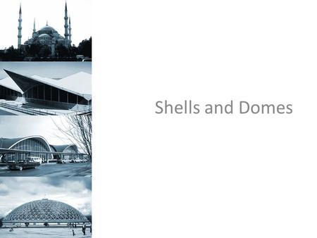 Shells and Domes.