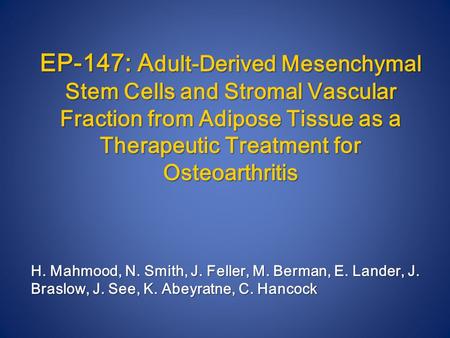 EP-147: A dult-Derived Mesenchymal Stem Cells and Stromal Vascular Fraction from Adipose Tissue as a Therapeutic Treatment for Osteoarthritis H. Mahmood,