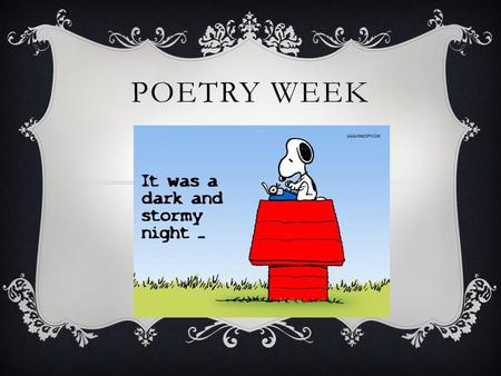POETRY WEEK. UH OH…WE’RE GOING TO WRITE SOME POETRY!  When you think of poetry, what is your first reaction?  What do you like or not like about poetry?