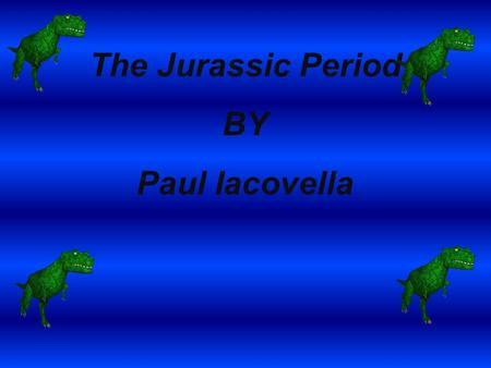 The Jurassic Period BY Paul Iacovella Paul Iacovella/OLMC/yr4/2009 Plants Horsetails were an important source of nutrition for plant-eating dinosaurs.