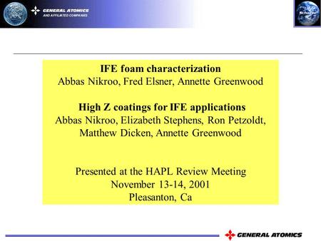 IFE foam characterization Abbas Nikroo, Fred Elsner, Annette Greenwood High Z coatings for IFE applications Abbas Nikroo, Elizabeth Stephens, Ron Petzoldt,