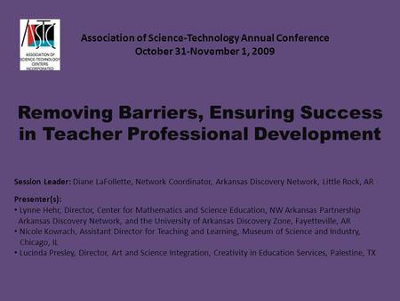 Association of Science-Technology Annual Conference October 31-November 1, 2009 Session Leader: Diane LaFollette, Network Coordinator, Arkansas Discovery.