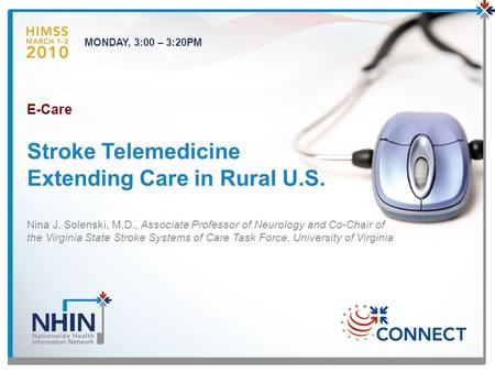 Stroke Telemedicine Extending Care in Rural U.S. MONDAY, 3:00 – 3:20PM Nina J. Solenski, M.D., Associate Professor of Neurology and Co-Chair of the Virginia.