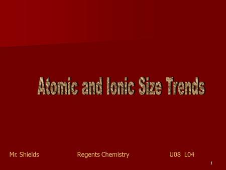 1 Mr. ShieldsRegents Chemistry U08 L04 2 Size Trends Atomic Radii follows two trends: 1) Radii increases going down a group 1) Radii decreases going.