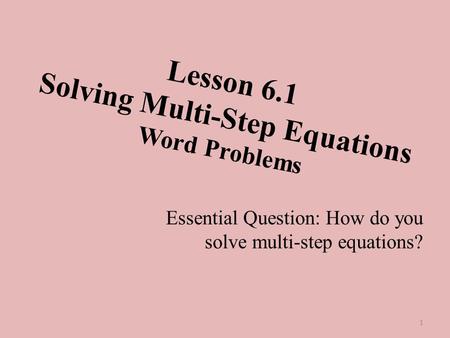 Lesson 6.1 Solving Multi-Step Equations Word Problems