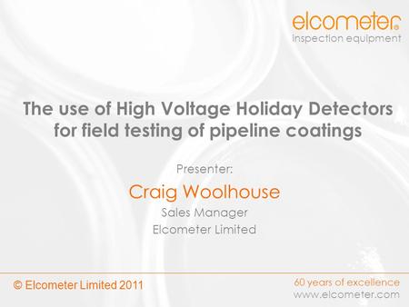Presenter: Craig Woolhouse Sales Manager Elcometer Limited
