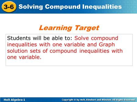 Learning Target Students will be able to: Solve compound inequalities with one variable and Graph solution sets of compound inequalities with one variable.