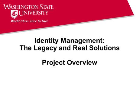 Identity Management: The Legacy and Real Solutions Project Overview.