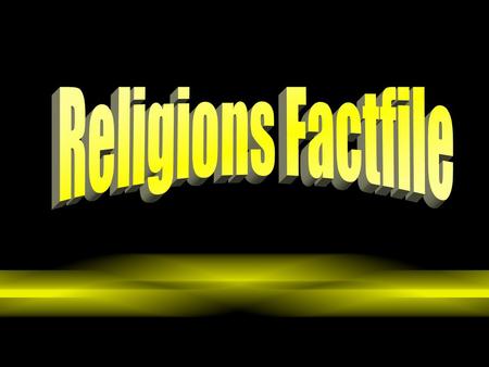 Saturday, 01 August 2015 Religions Factfile By the end of this lesson I will: Know the key features of the six major World Religions. Be able to identify.