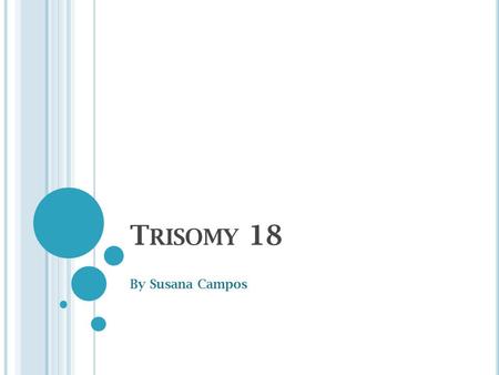 T RISOMY 18 By Susana Campos. W HO IS MOST LIKELY TO GET DISORDER It is equally distributed throughout all people Babies are usually the ones diagnosed.