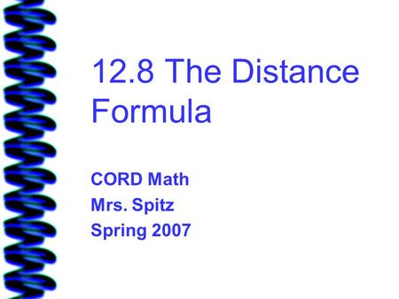 12.8 The Distance Formula CORD Math Mrs. Spitz Spring 2007.