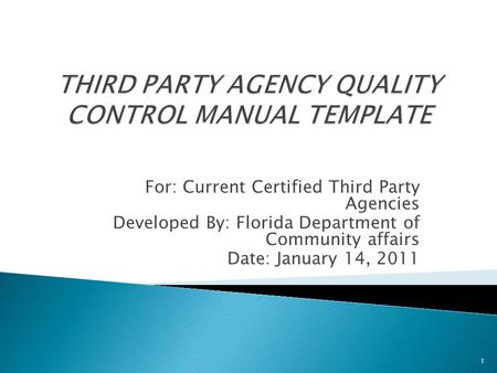 For: Current Certified Third Party Agencies Developed By: Florida Department of Community affairs Date: January 14, 2011 1.