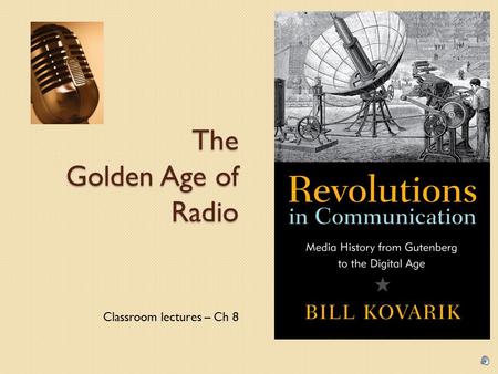 The Golden Age of Radio Classroom lectures – Ch 8.
