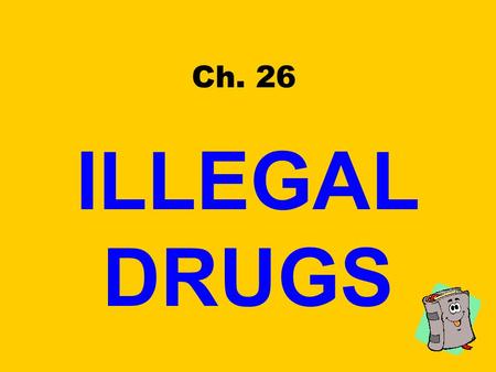 Ch. 26 ILLEGAL DRUGS. Drug Use A High Risk Behavior!