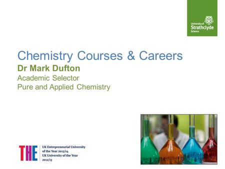 Chemistry Courses & Careers Dr Mark Dufton Academic Selector Pure and Applied Chemistry.