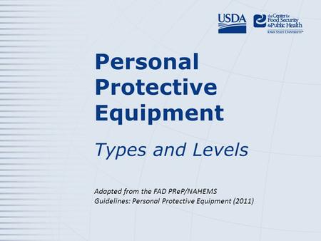 Personal Protective Equipment Types and Levels Adapted from the FAD PReP/NAHEMS Guidelines: Personal Protective Equipment (2011)