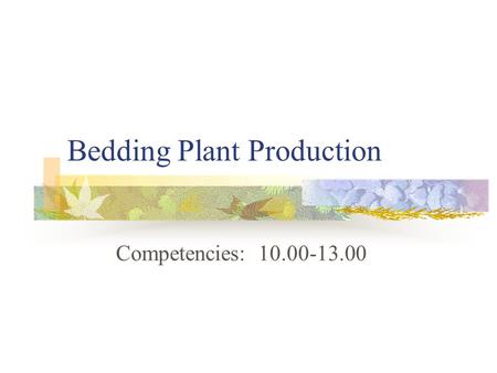 Bedding Plant Production Competencies: 10.00-13.00.