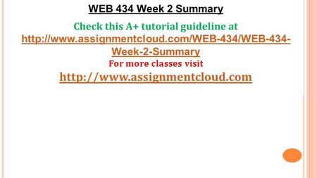 WEB 434 Week 2 Summary Check this A+ tutorial guideline at  Week-2-Summary For more classes visit