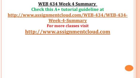 WEB 434 Week 4 Summary Check this A+ tutorial guideline at  Week-4-Summary For more classes visit