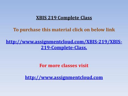 XBIS 219 Complete Class To purchase this material click on below link  219-Complete-Class. For more classes.