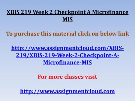 XBIS 219 Week 2 Checkpoint A Microfinance MIS To purchase this material click on below link  219/XBIS-219-Week-2-Checkpoint-A-