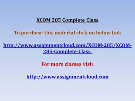 XCOM 285 Complete Class To purchase this material click on below link  285-Complete-Class. For more classes.