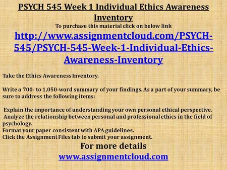 PSYCH 545 Week 1 Individual Ethics Awareness Inventory To purchase this material click on below link  545/PSYCH-545-Week-1-Individual-Ethics-