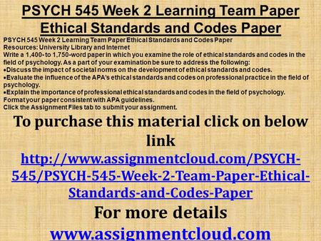 PSYCH 545 Week 2 Learning Team Paper Ethical Standards and Codes Paper Resources: University Library and Internet Write a 1,400- to 1,750-word paper in.